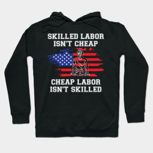 Skilled Labor Isn't Cheap Cheap Labor Isn't Skilled - USA Flag Hoodie